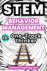 STEM Classroom Management: One Track Thinkers