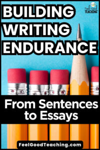 Building Writing Endurance from Sentences to Essays with pencils shown