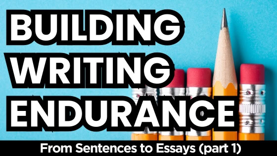 Building Writing Endurance from Sentences to Essays part 1