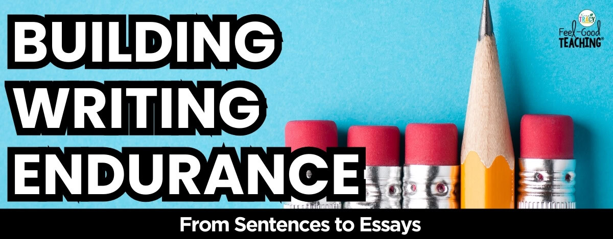 Building Writing Stamina and Endurance from Sentences to Essays